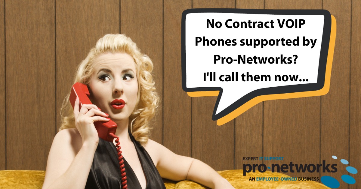 No Contract Business VOIP Phones Supported by Pro-Networks