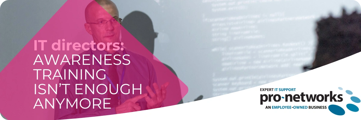 IT Directors - Security Awareness Training Isnt Enough Anymore