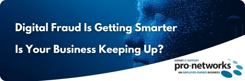 Digital Fraud Is Getting Smarter - Is Your Business Keeping Up