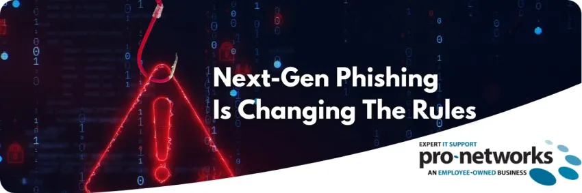 Next-Gen Phishing Is Changing The Rules
