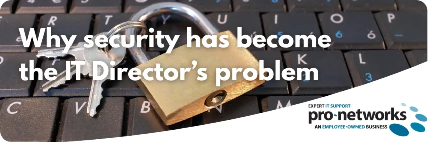 Why Security Has Become the IT Director's Biggest Leadership Challenge