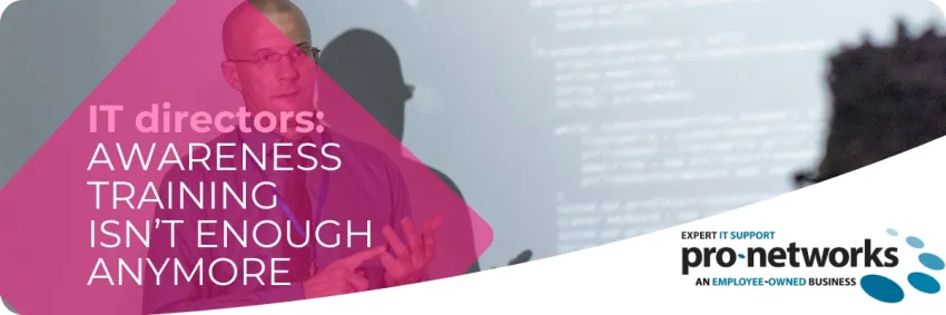 IT Directors - Security Awareness Training Isnt Enough Anymore