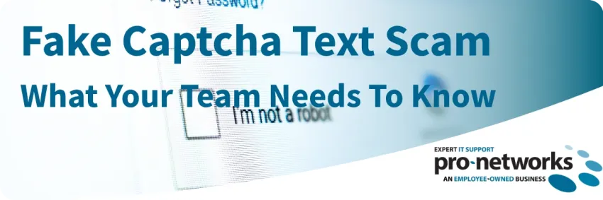 Fake CAPTCHA Text Scam - What Your Team Needs to Know